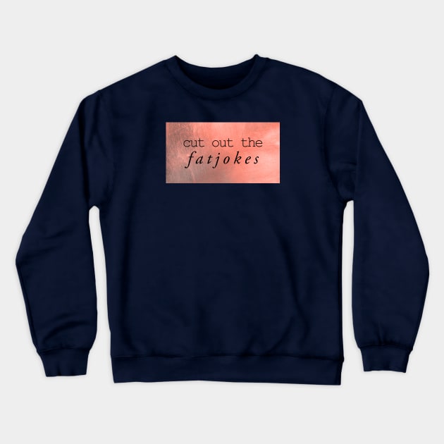 cut out the fatjokes Crewneck Sweatshirt by inSomeBetween